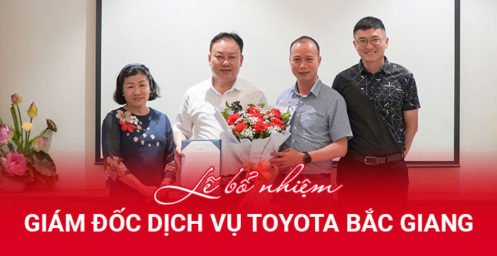 Toyota Bắc Giang bổ nhiệm Tân Giám đốc Dịch vụ 